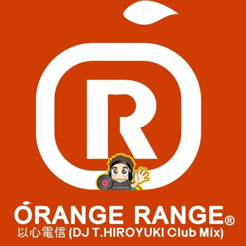 Stream ORANGE RANGE - 以心電信 (DJ T.HIROYUKI Club Mix) by DJ T